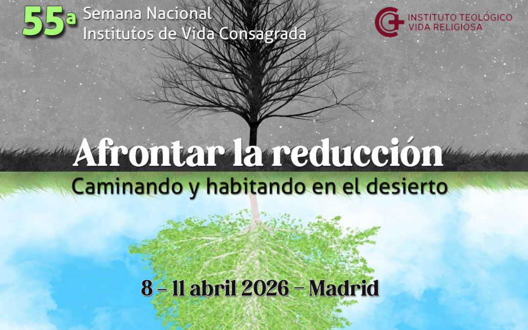 55ª Semana de Vida Consagrada: “Afrontar la reducción: caminando y habitando en el desierto”